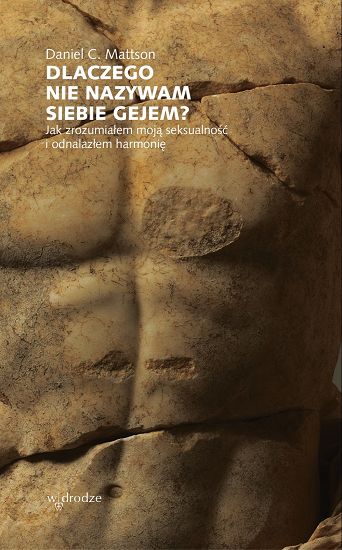 Dlaczego nie nazywam siebie gejem - Daniel C. Mattson