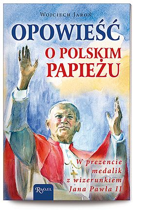Opowieść o polskim Papieżu
