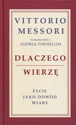 DLACZEGO WIERZĘ. Życie jako dowód wiary