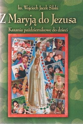 Z Maryją do Jezusa - kazania październikowe do dzieci