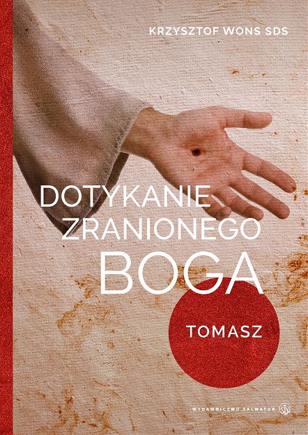 Dotykanie zranionego Boga Tomasz  Krzysztof Wons SDS