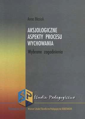 AKSJOLOGICZNE ASPEKTY PROCESU WYCHOWANIA