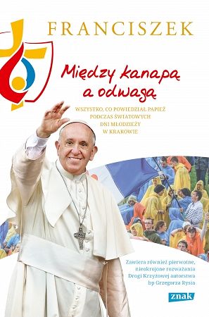 Między kanapą a odwagą. Wszystko, co powiedział papież podczas Światowych Dni Młodzieży w Krakowie