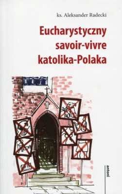 Eucharystyczny savoir-vivre katolika-Polaka