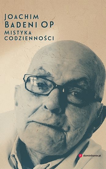 Mistyka codzienności - Joachim Badeni OP