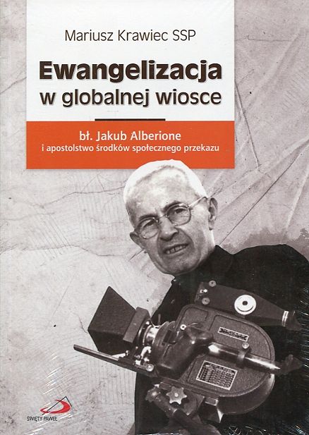 Ewangelizacja w globalnej wiosce. Bł. Jakub Alberione i apostolstwo środków społecznego przekazu