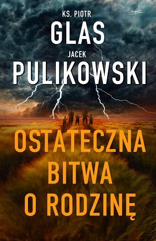 Ostateczna bitwa o rodzinę - ks. Piotr Glas, Jacek Pulikowski