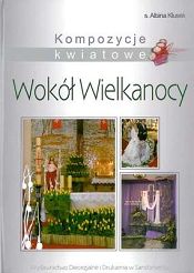 Kompozycje kwiatowe. Wokół Wielkanocy