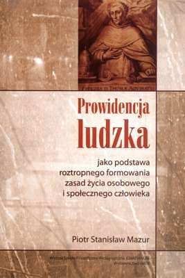 PROWIDENCJA LUDZKA JAKO PODSTAWA ROZTROPNEGO FORMOWANIA ZASAD ŻYCIA OSOBOWEGO I SPOŁECZNEGO CZŁOWIEKA
