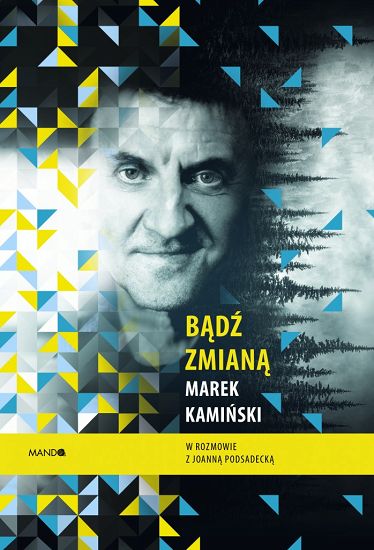 Bądź zmianą Marek Kamiński w rozmowie z Joanną Podsadecką