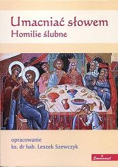 Umacniać słowem. Homilie ślubne