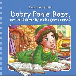 Dobry Panie Boże, czy król Salomon był mądrzejszy od sowy