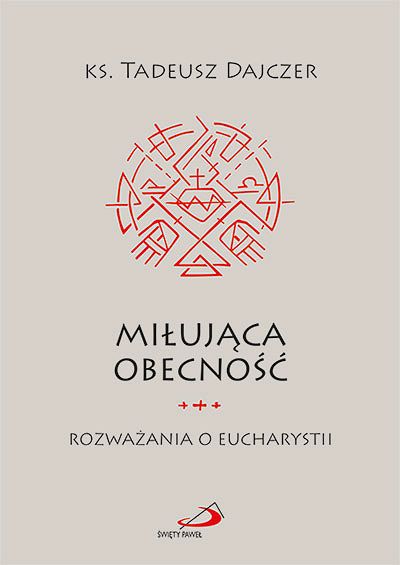 Miłująca obecność Rozważania o Eucharystii