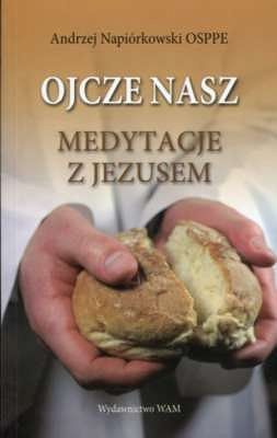 OJCZE NASZ. Medytacje z Jezusem