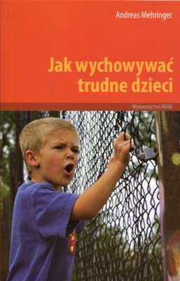 JAK WYCHOWYWAĆ TRUDNE DZIECI