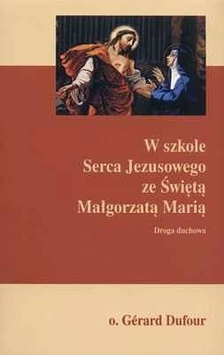 W szkole Serca Jezusowego ze Świętą Małgorzatą Marią. Droga duchowa