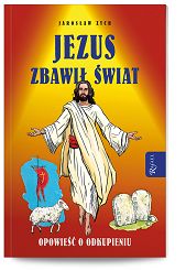 Jezus zbawił Świat Opowieść o odkupieniu