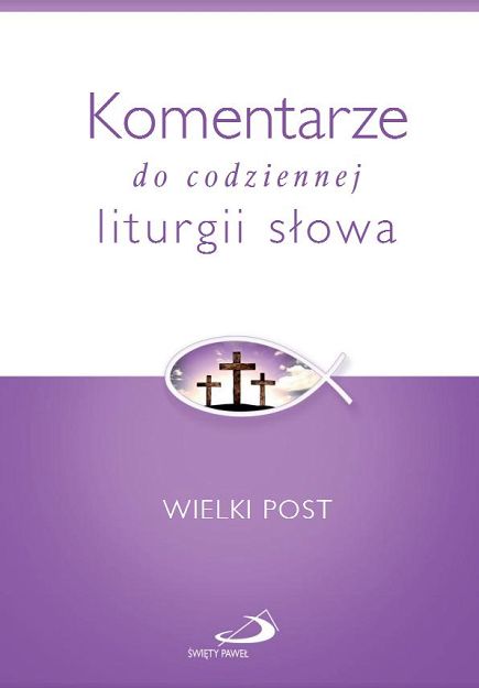 Komentarze do codziennej liturgii słowa. Wielki Post