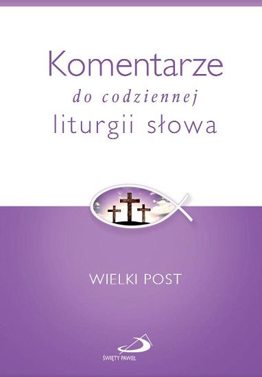 Komentarze do codziennej liturgii słowa. Wielki Post