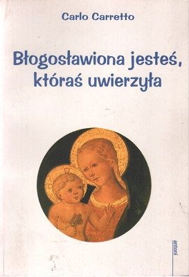 Błogosławiona jesteś, któraś uwierzyła
