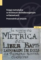 Księgi metrykalne w Archiwum Archidiecezjalnym w Katowicach. Przewodnik po zespole