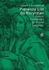 Pierwszy List do Koryntian. Katolicki komentarz do Pisma Świętego - George T. Montague SM