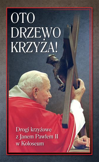 Oto Drzewo Krzyża! Drogi krzyżowe z Janem Pawłem II w Koloseum