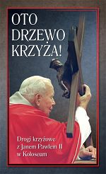 Oto Drzewo Krzyża! Drogi krzyżowe z Janem Pawłem II w Koloseum
