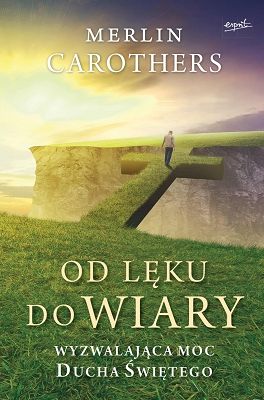 Od lęku do wiary. Wyzwalająca moc Ducha Świętego