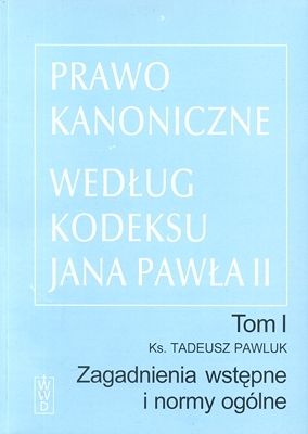Prawo kanoniczne według kodeksu Jana Pawła II Tom 1