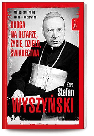 Kardynał Stefan Wyszyński, Droga na ołtarze, życie, dzieło, świadectwa - Małgorzata Pabis, Izabela Kozłowska