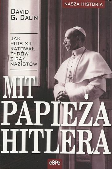 Mit Papieża Hitlera. Jak Pius XII ratował Żydów z rąk nazistów