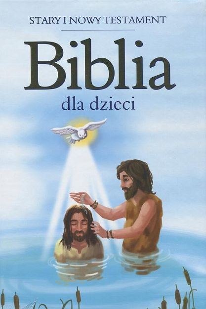 Biblia dla dzieci Stary i Nowy Testament