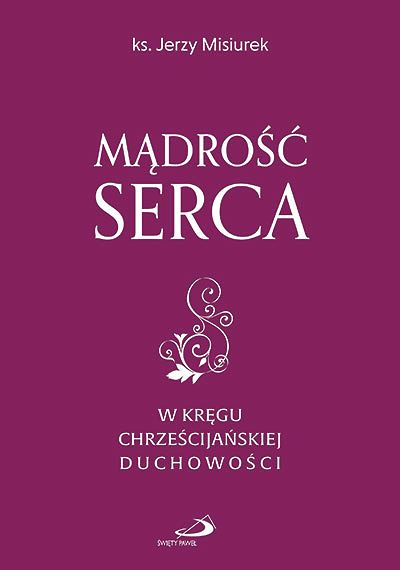 Mądrość serca. W kręgu chrześcijańskiej duchowości
