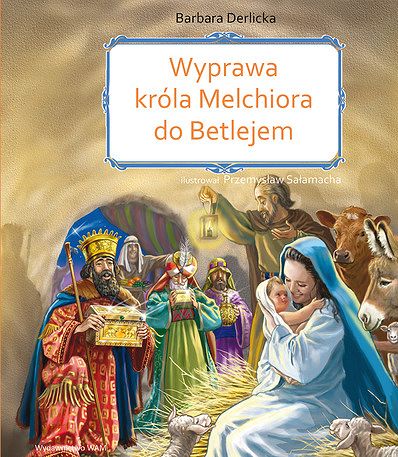 WYPRAWA KRÓLA MELCHIORA DO BETLEJEM