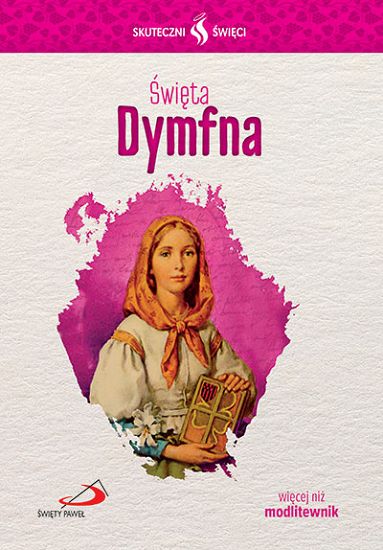 Święta Dymfna. Seria - Skuteczni Święci