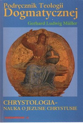 Podręcznik Teologii Dogmatycznej - Chrystologia - Nauka o Jezusie Chrystusie