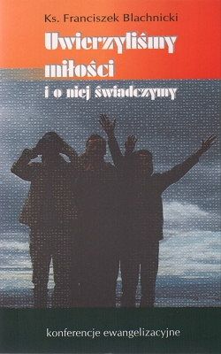 Uwierzyliśmy miłości i o niej świadczymy