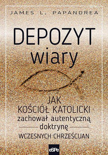 Depozyt wiary Jak Kościół katolicki zachował autentyczną doktrynę wczesnych chrześcijan