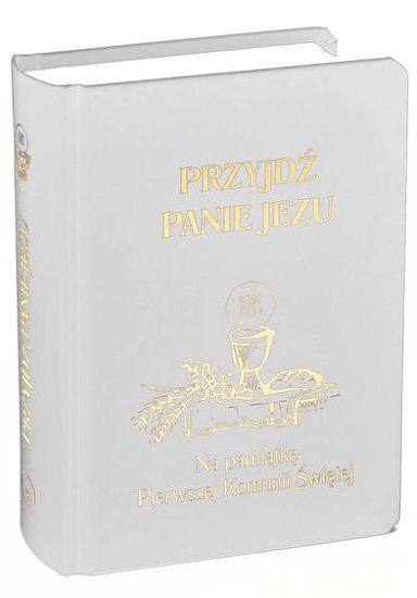 Przyjdź Panie Jezu - Pamiątka I Komunii Świętej (biała)