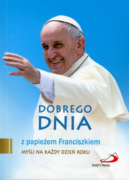 Dobrego dnia z papieżem Franciszkiem
