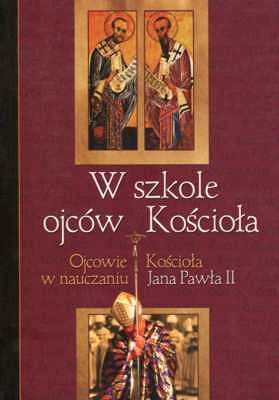 W szkole ojców Kościoła. Ojcowie Kościoła w nauczaniu Jana Pawła II