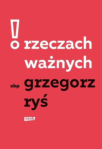 O rzeczach ważnych - abp Grzegorz Ryś