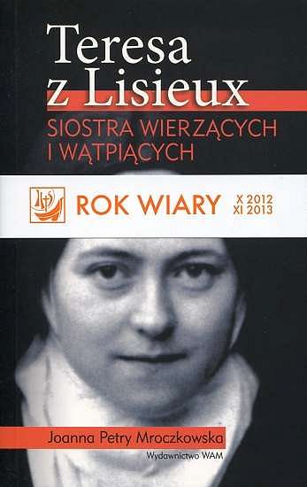 TERESA Z LISIEUX siostra wierzących i wątpiących