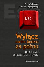 Wyłącz zanim będzie za późno. Uzależnienia od komputera i internetu