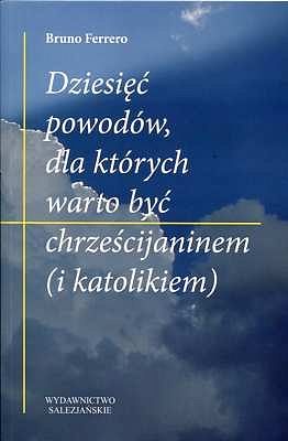 DZIESIĘĆ POWODÓW DLA KTÓRYCH WARTO BYĆ CHRZEŚCIJANINEM (I KATOLIKIEM)