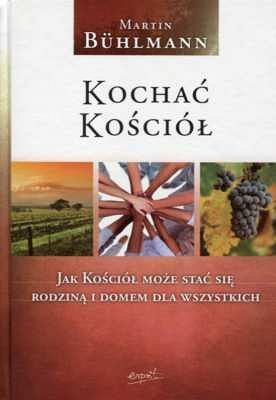 Kochać Kościół. Jak Kościół może stać się rodziną i domem dla wszystkich