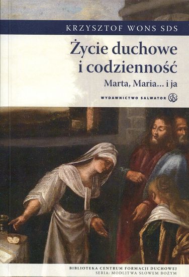 Życie duchowe i codzienność. Marta, Maria i ja