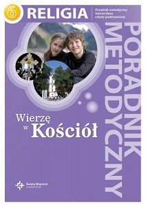 Poradnik metodyczny kl.6 szkoły podstawowej - Wierzę w Kościół