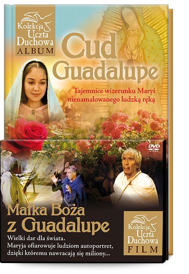 Cud Guadalupe. Matka Boża z Guadalupe.